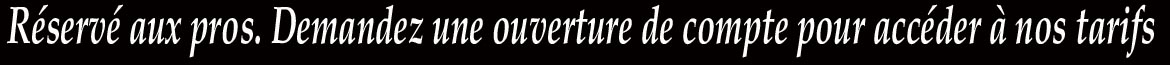 Site réservé aux professionnels - Demander l'ouverture d'un compte